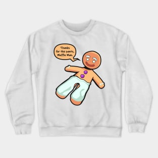 Thanks for the pants, Muffin Man - Gingerbread Cookie Crewneck Sweatshirt